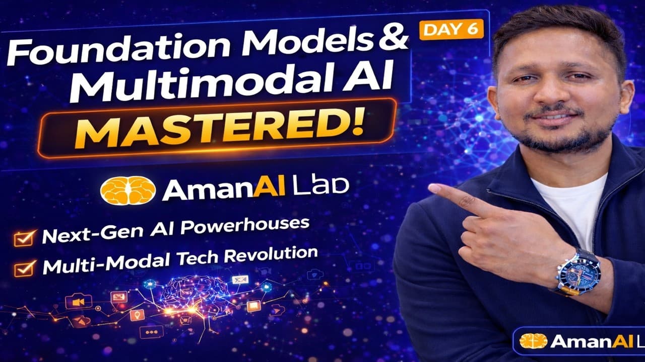 Day  6 - Foundation Models & Multimodal AI Explained | AmanAI Lab